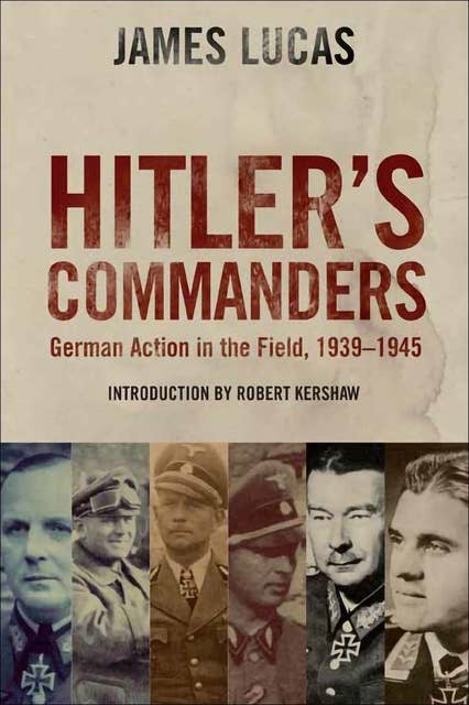 Hitler's Commanders: German Action in the Field, 1939–1945