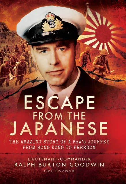Escape from the Japanese: The Amazing Tale of a PoWs Journey from Hong Kong to Freedom