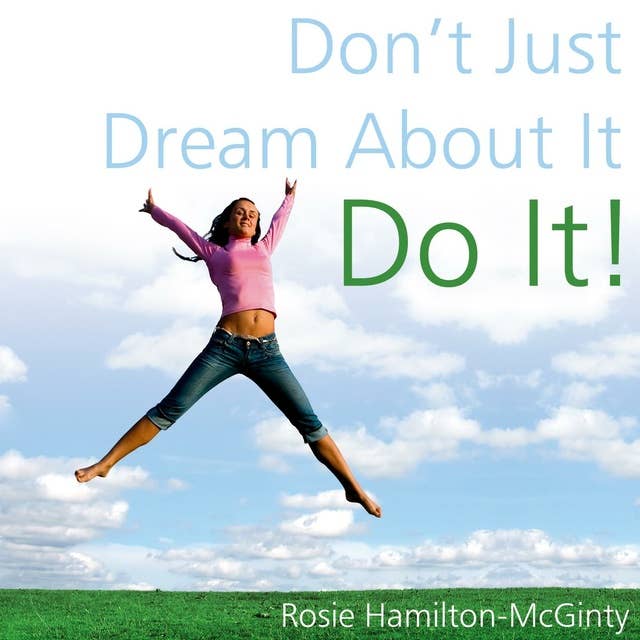 Don't Just Dream About It, Do It!
