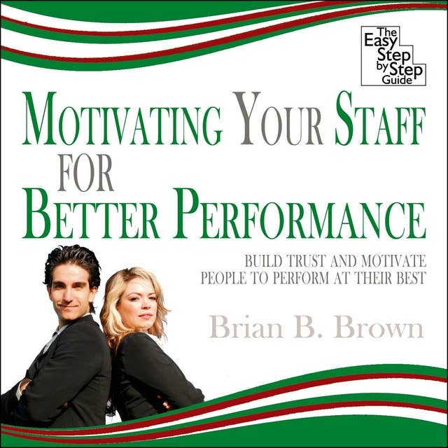 Motivating Your Staff for Better Performance: Build Trust and Motivate People