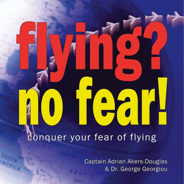 Flying? No Fear!: Conquer Your Fear of Flying