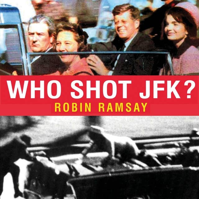 Who Shot JFK?: John F Kennedy Assassination Conspiracy, The Mafia, Zapruda Film and What They Don't Want You to Know
