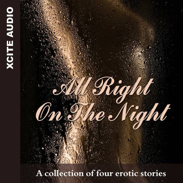 All Right on the Night: A collection of four erotic stories