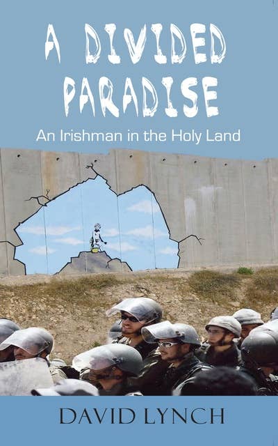 A Divided Paradise: An Irishman in the Holy Land