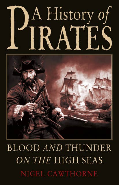 A History of Pirates: Blood and Thunder on the High Seas