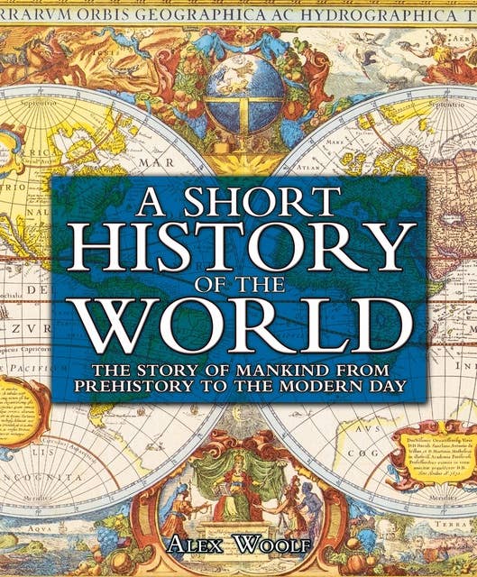 A History of the World: The Story of Mankind From Prehistory to the Modern Day