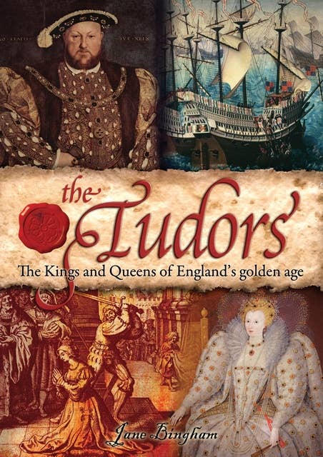 The Tudors: The Kings and Queens of England's Golden Age: Kings and Queens of England’s Golden Age