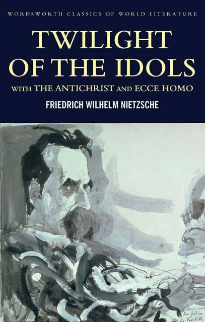 Twilight of the Idols with The Antichrist and Ecce Homo - E-kirja -  Friedrich Nietzsche - Storytel