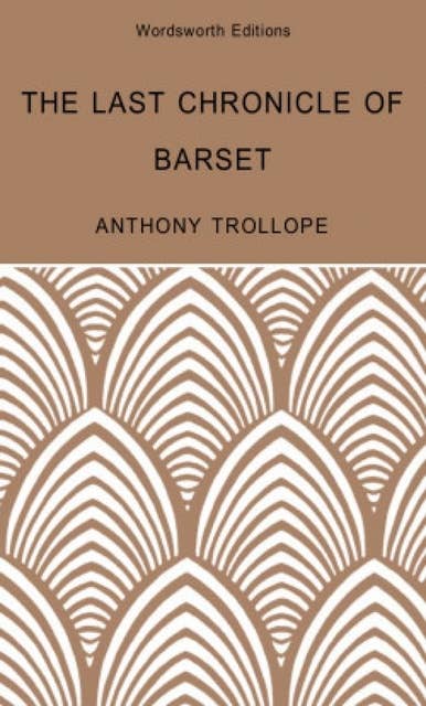 The Last Chronicle of Barset: A Barsetshire Novel