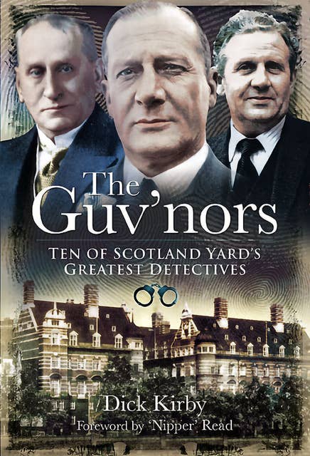 The Guv'nors: Ten of Scotland Yard's Greatest Detectives
