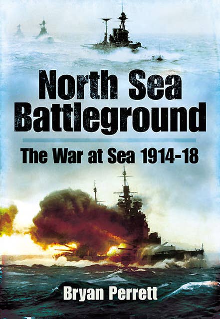 North Sea Battleground: The War and Sea, 1914–1918