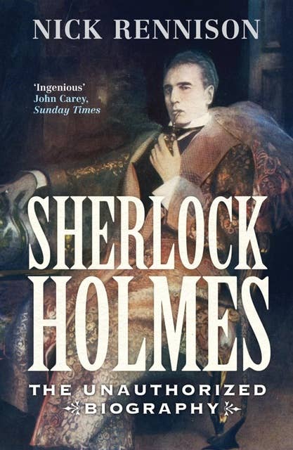 Sherlock Holmes: The Biography