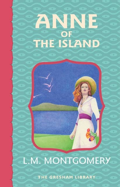 Anne of the Island: Third in the Avonlea series