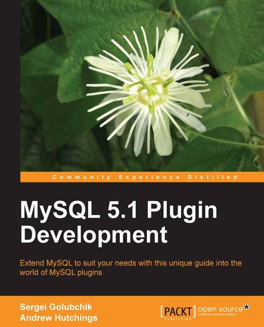 MySQL 5.1 Plugin Development: Extend MySQL to suit your needs with this unique guide into the world of MySQL plugins