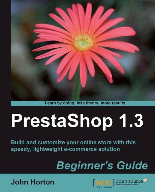 PrestaShop 1.3 Beginner's Guide: Build and customize your online store with this speedy, lightweight e-commerce solution
