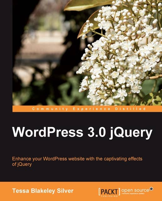 WordPress 3.0 jQuery: Enhance your WordPress website with the captivating effects of jQuery.