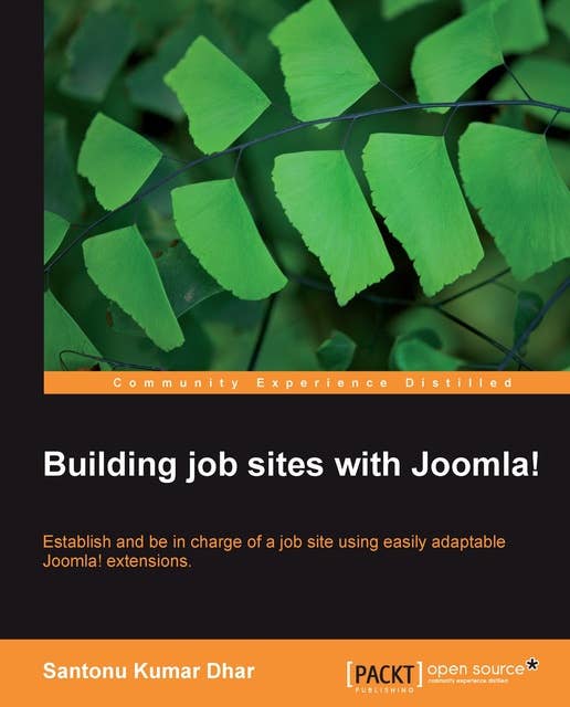 Building job sites with Joomla!: Establish and be in charge of a job site using easily adaptable Joomla! Extensions.