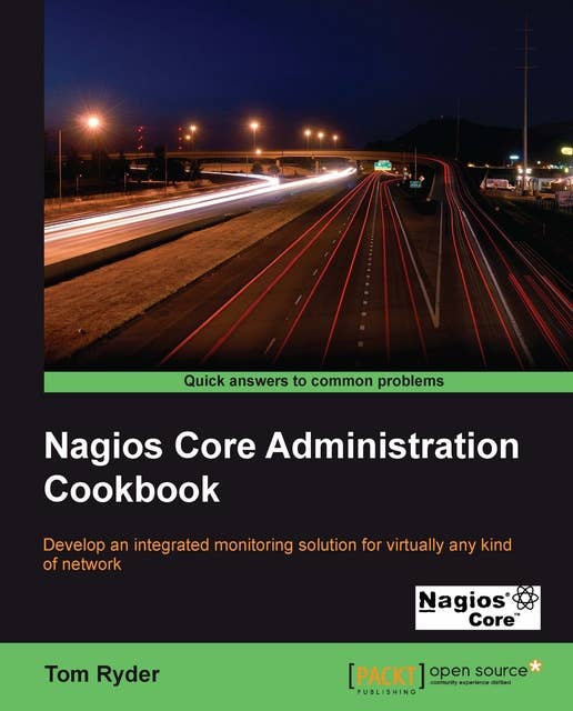 Nagios Core Administration Cookbook: The ideal book for System Administrators who want to move their network monitoring to an advanced level. This book covers the powerful features and flexibility of Nagios Core, and its recipes can be applied to virtually any network.