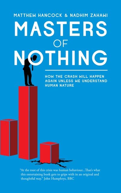 Masters of Nothing: How the crash will happen again unless we understand human nature