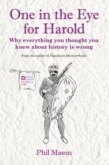 One in the Eye for Harold: Why everything you thought you knew about history is wrong