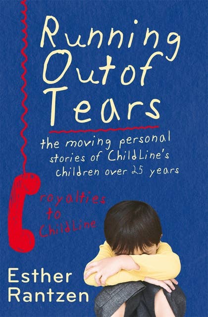 Running Out of Tears: The Moving Personal Stories of ChildLine's Children Over 25 Years