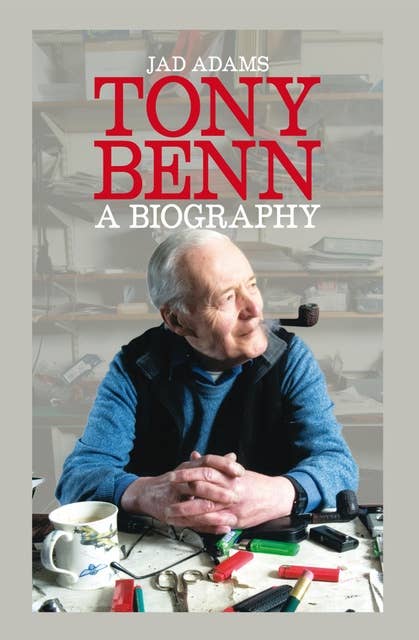 Tony Benn: A Biography