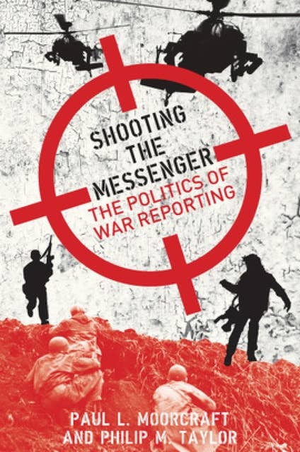 Shooting the Messenger: The Politics of War Reporting
