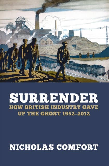 Surrender: How British industry gave up the ghost 1952-2012