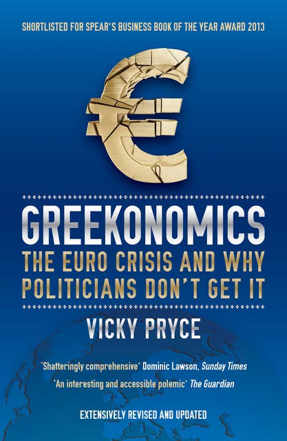 Greekonomics: The Euro Crisis and Why Politicians Don't Get It
