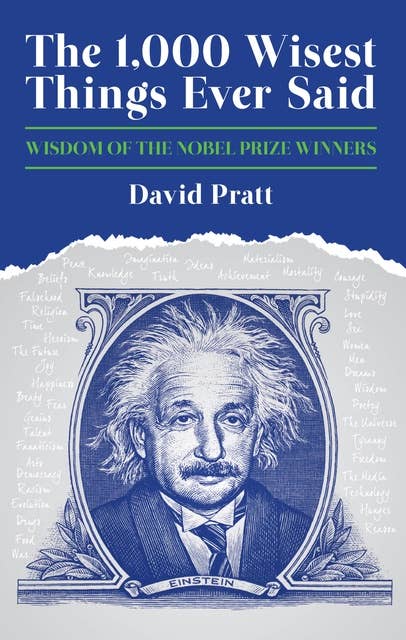 The 1,000 Wisest Things Ever Said: Wisdom of the Nobel Prize Winners