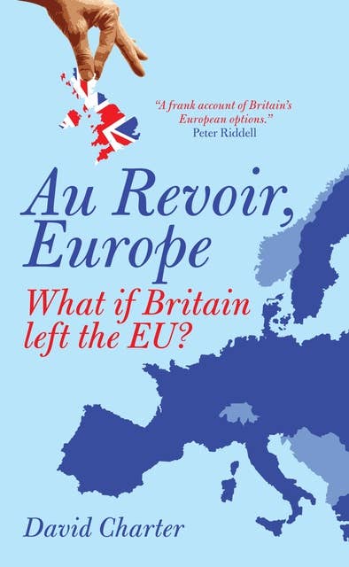 Au Revoir, Europe: What if Britain left the EU?