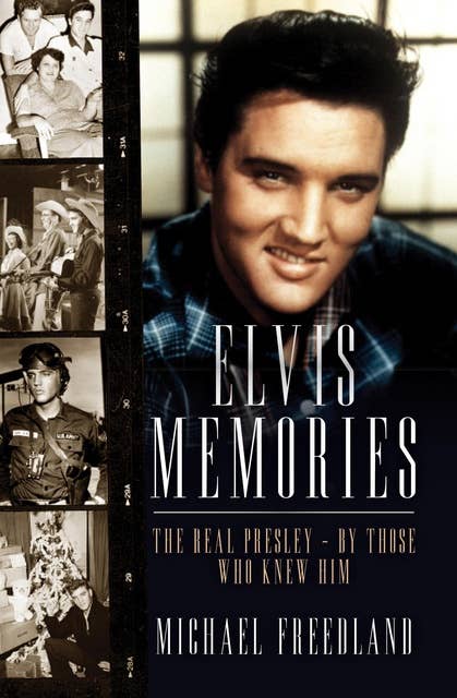 Elvis Memories: The real Elvis Presley - by those who knew him
