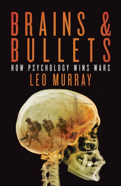 Brains & Bullets: How psychology wins wars