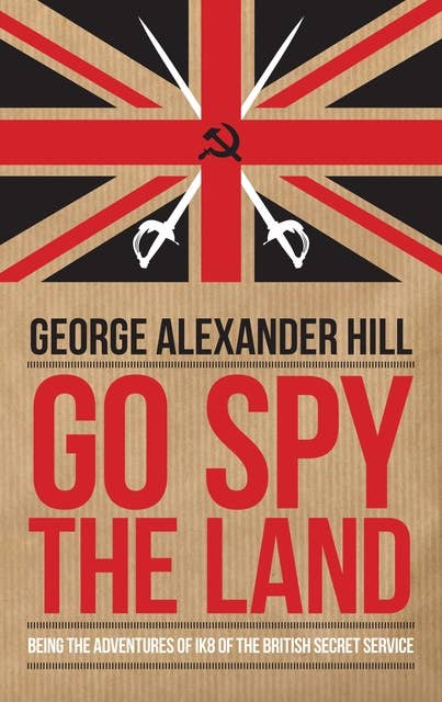 Go Spy the Land: Being the Adventures of IK8 of the British Secret Service