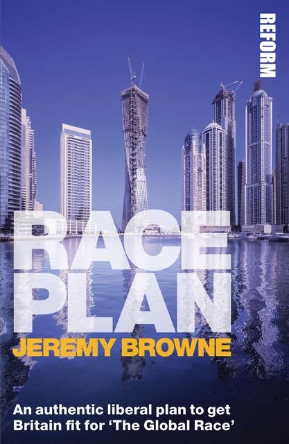 Race Plan: An authentic liberal plan to get Britain fit for 'The Global Race'