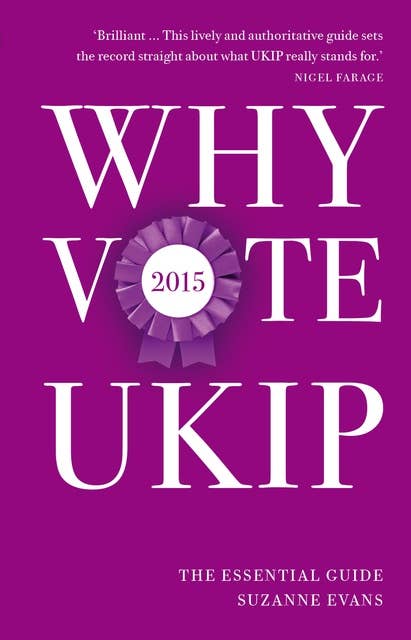 Why Vote UKIP 2015: The Essential Guide