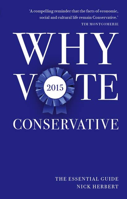 Why Vote Conservative 2015: The Essential Guide