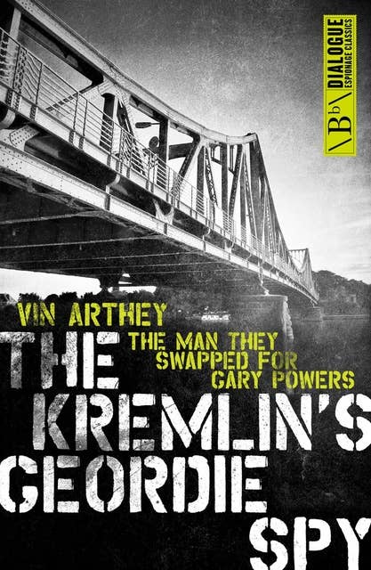 The Kremlin's Geordie Spy: The Man They Swapped for Gary Powers