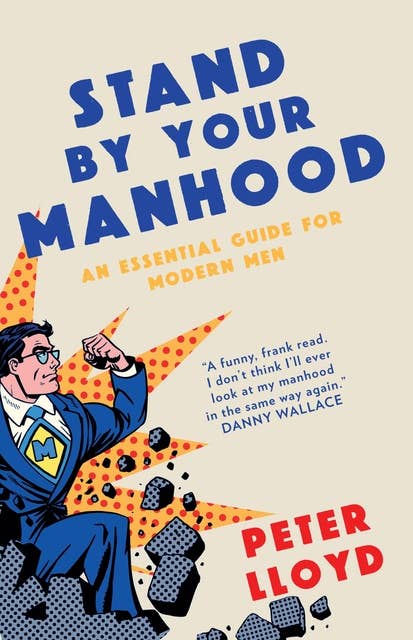 Stand By Your Manhood: An Essential Guide for Modern Men