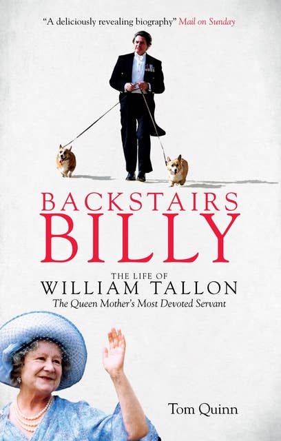 Backstairs Billy: The Life of William Tallon, the Queen Mother's Most Devoted Servant