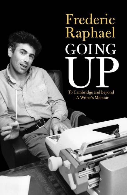 Going Up: To Cambridge and beyond - A Writer's Memoir