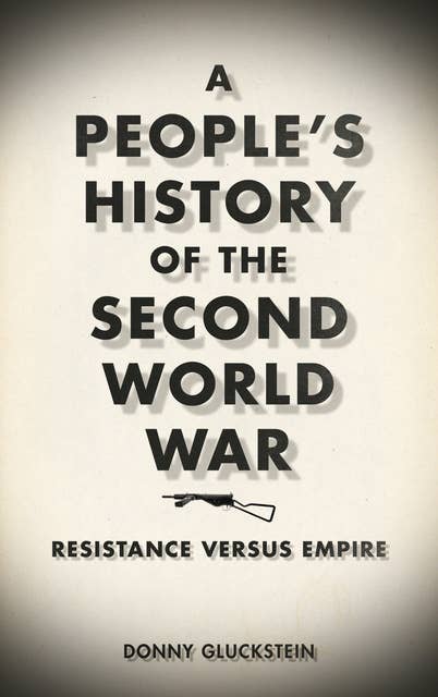 A People's History of the Second World War: Resistance Versus Empire