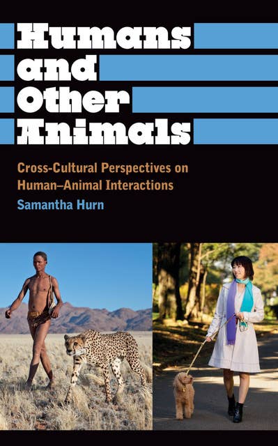 Humans and Other Animals: Cross-Cultural Perspectives on Human-Animal Interactions