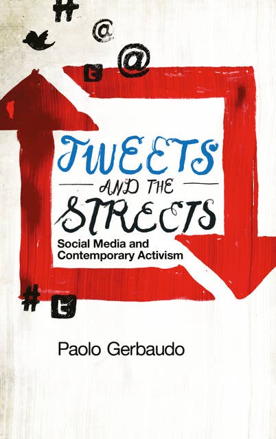 Tweets and the Streets: Social Media and Contemporary Activism