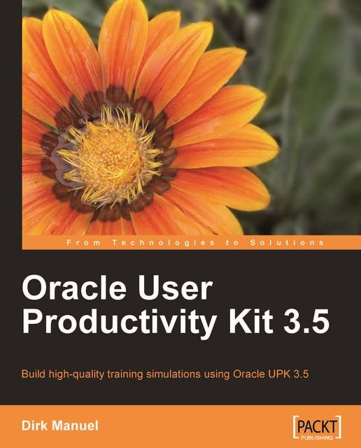 Oracle User Productivity Kit 3.5: Build high-quality training simulations using Oracle UPK 3.5 using this book and eBook
