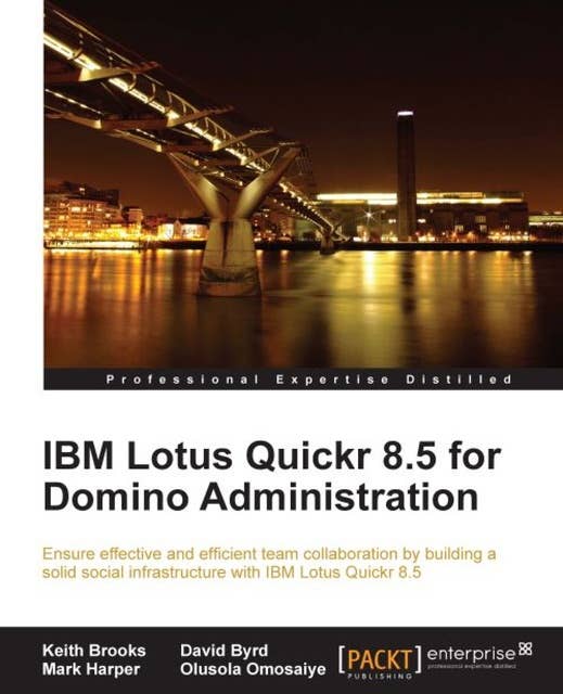 IBM Lotus Quickr 8.5 for Domino Administration: Ensure effective and efficient team collaboration by building a solid social infrastructure with IBM Lotus Quickr 8.5