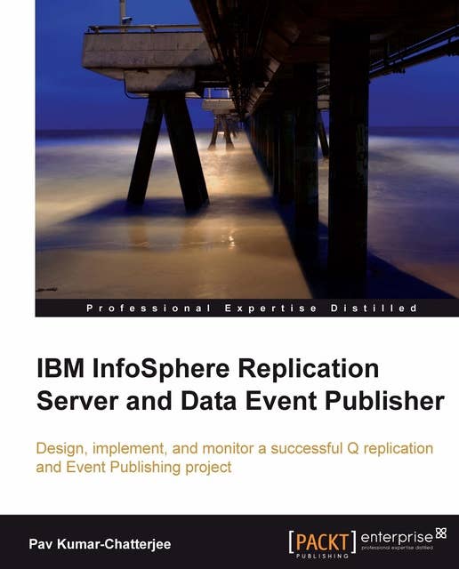 IBM InfoSphere Replication Server and Data Event Publisher: Design, implement, and monitor a successful Q replication and Event Publishing project