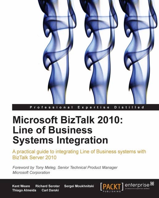 Microsoft BizTalk 2010: Line of Business Systems Integration: A practical guide to integrating Line of Business systems with BizTalk Server 2010