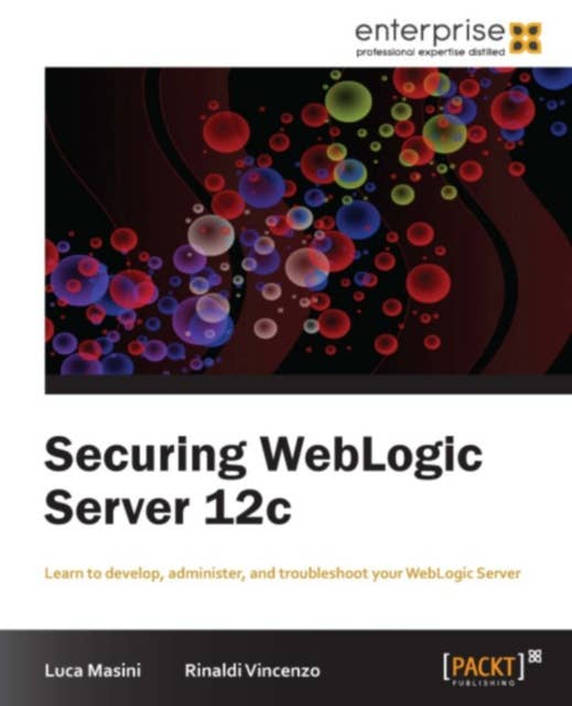 Securing WebLogic Server 12c: Learn to develop, administer and troubleshoot for WebLogic Server with this book and ebook.