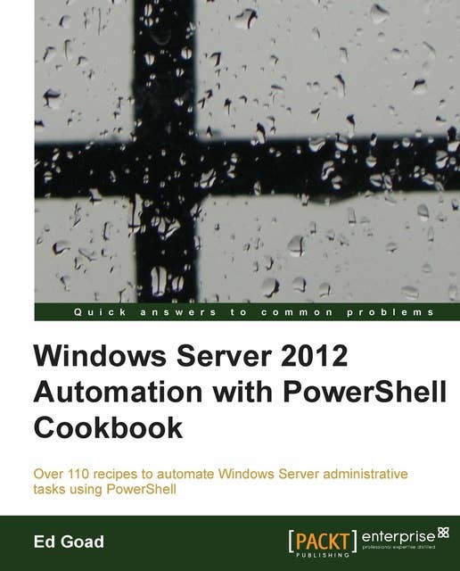 Windows Server 2012 Automation with PowerShell Cookbook: If you work on a daily basis with Windows Server 2012, this book will make life easier by teaching you the skills to automate server tasks with PowerShell scripts, all delivered in recipe form for rapid implementation.